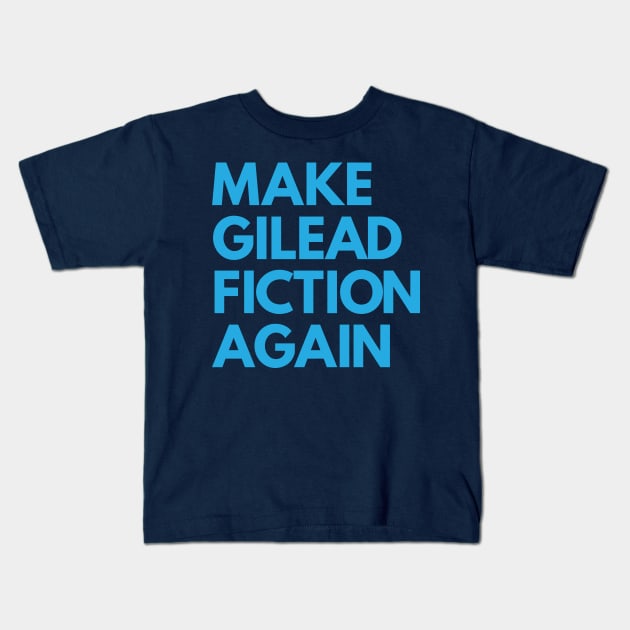 MAKE GILEAD FICTION AGAIN Kids T-Shirt by YellowDogTees